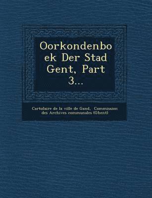 Oorkondenboek Der Stad Gent, Part 3... 1