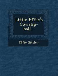 bokomslag Little Effie's Cowslip-Ball...