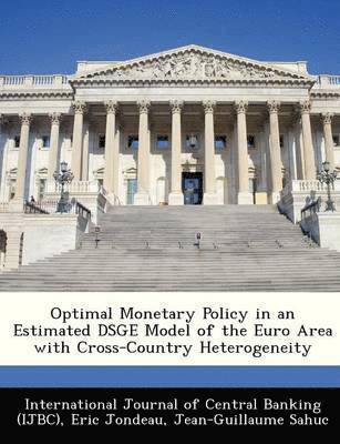 Eric Jondeau - Optimal Monetary Policy in an Estimated Dsge Model of the Euro Area with Cross-Country Heterogeneity, Häftad