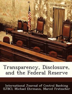 Transparency, Disclosure, and the Federal Reserve 1