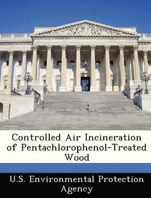 Controlled Air Incineration of Pentachlorophenol-Treated Wood 1