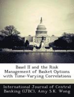 Basel II and the Risk Management of Basket Options with Time-Varying Correlations 1