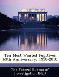 bokomslag Ten Most Wanted Fugitives 60th Anniversary, 1950-2010