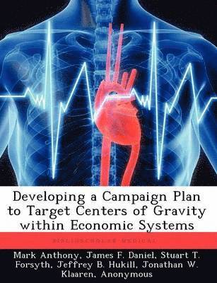 Developing a Campaign Plan to Target Centers of Gravity within Economic Systems 1