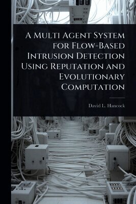 David L Hancock - Multi Agent System for Flow-Based Intrusion Detection Using Reputation and Evolutionary Computation, Häftad