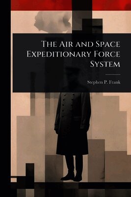 Stephen P Frank - Air and Space Expeditionary Force System, Häftad