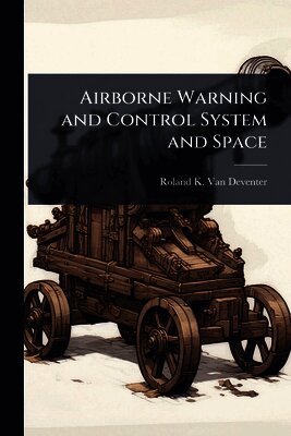 Roland K Van Deventer, Roland K. Van Deventer, Roland K van Deventer - Airborne Warning and Control System and Space, Häftad