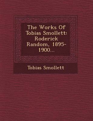bokomslag The Works of Tobias Smollett: Roderick Random, 1895-1900...