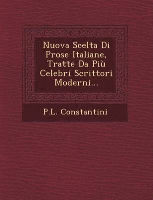 Nuova Scelta Di Prose Italiane, Tratte Da Piu Celebri Scrittori Moderni... 1