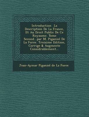 bokomslag Introduction La Description de La France, Et Au Droit Public de Ce Royaume. Tome Second...Par M. Piganiol de La Force. Troisi Me Edition, Corrig E & A