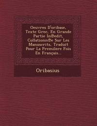bokomslag Oeuvres D'Oribase, Texte Grec, En Grande Partie in Edit, Collationn E Sur Les Manuscrits, Traduit Pour La Premilere Fois En Francais...