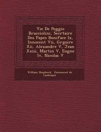 bokomslag Vie de Poggio Bracciolini, Secr Taire Des Papes Boniface IX, Innocent VII, Gr Goire XII, Alexandre V, Jean XXIII, Martin V, Eug Ne IV, Nicolas V