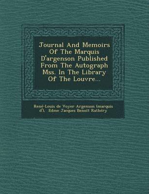 Journal and Memoirs of the Marquis D'Argenson Published from the Autograph Mss. in the Library of the Louvre... 1