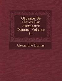 bokomslag Olympe de Cleves Par Alexandre Dumas, Volume 2...