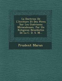 bokomslag La Doctrine De L'criture Et Des Pres Sur Les Gurisons Miraculeuses, Par Un Religieux Bndictin De La C. D. S. M...