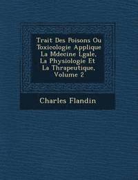 bokomslag Trait Des Poisons Ou Toxicologie Appliqu E La M Decine L Gale, La Physiologie Et La Th Rapeutique, Volume 2