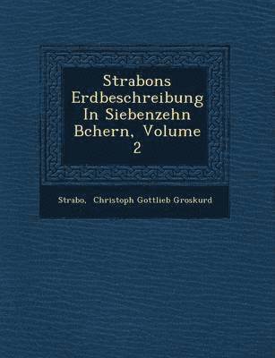 Strabons Erdbeschreibung in Siebenzehn B Chern, Volume 2, Häftad