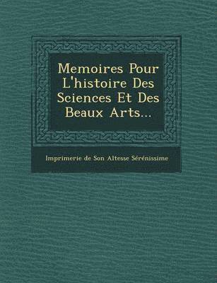 bokomslag Memoires Pour L'Histoire Des Sciences Et Des Beaux Arts...