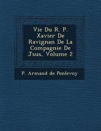 bokomslag Vie Du R. P. Xavier de Ravignan de La Compagnie de J Sus, Volume 2