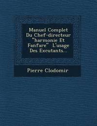 bokomslag Manuel Complet Du Chef-Directeur 'Harmonie Et Fanfare' L'Usage Des Ex Cutants...