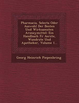 bokomslag Pharmacia, Selecta Oder Auswahl Der Besten Und Wirksamsten Arzneymittel