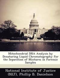 bokomslag Mitochondrial DNA Analysis by Denaturing Liquid Chromatography for the Separation of Mixtures in Forensic Samples