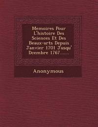 bokomslag Memoires Pour L'Histoire Des Sciences Et Des Beaux-Arts Depuis Janvier 1701 Jusqu' D Cembre 1767.......