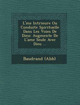 bokomslag L' Me Int Rieure Ou Conduite Spirituelle Dans Les Voies de Dieu