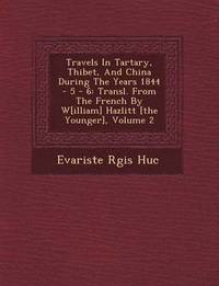 bokomslag Travels in Tartary, Thibet, and China During the Years 1844 - 5 - 6: Transl. from the French by W[illiam] Hazlitt [The Younger], Volume 2