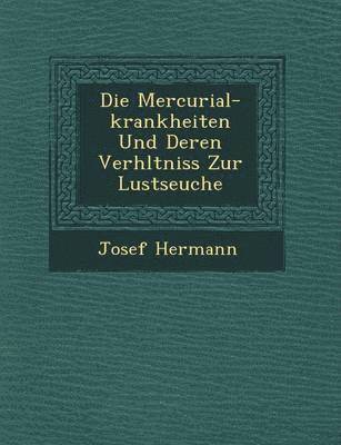 bokomslag Die Mercurial-Krankheiten Und Deren Verh Ltniss Zur Lustseuche