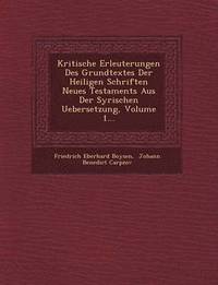 bokomslag Kritische Erleuterungen Des Grundtextes Der Heiligen Schriften Neues Testaments Aus Der Syrischen Uebersetzung, Volume 1...