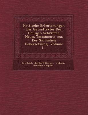 Kritische Erleuterungen Des Grundtextes Der Heiligen Schriften Neues Testaments Aus Der Syrischen Uebersetzung, Volume 1...