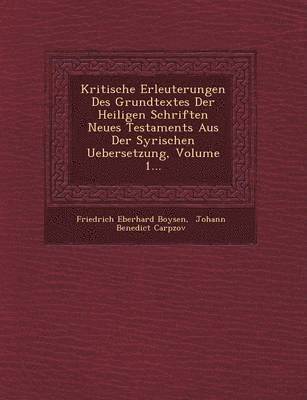 Kritische Erleuterungen Des Grundtextes Der Heiligen Schriften Neues Testaments Aus Der Syrischen Uebersetzung, Volume 1... 1
