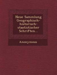 bokomslag Neue Sammlung Geographisch-Historisch-Staatistischer Schriften...