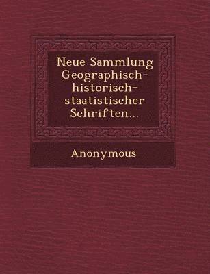 bokomslag Neue Sammlung Geographisch-Historisch-Staatistischer Schriften...