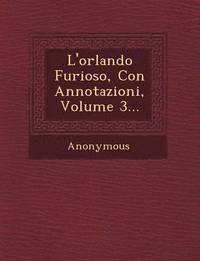 bokomslag L'Orlando Furioso, Con Annotazioni, Volume 3...