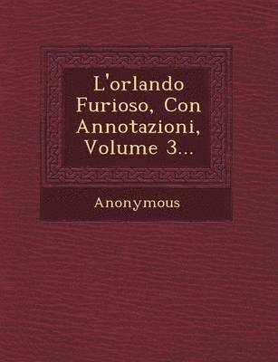 L'Orlando Furioso, Con Annotazioni, Volume 3... 1