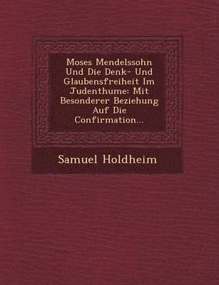 Moses Mendelssohn Und Die Denk- Und Glaubensfreiheit Im Judenthume