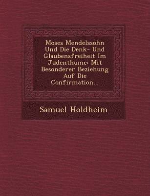 Moses Mendelssohn Und Die Denk- Und Glaubensfreiheit Im Judenthume 1
