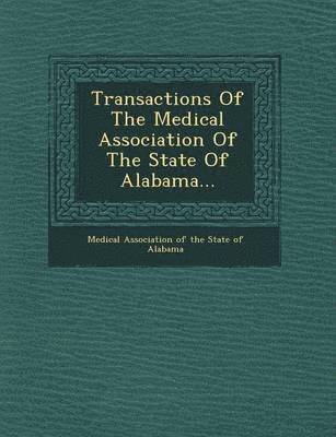 bokomslag Transactions of the Medical Association of the State of Alabama...