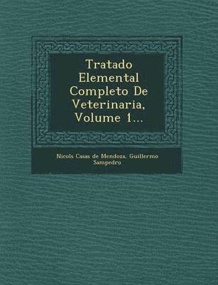 Tratado Elemental Completo De Veterinaria, Volume 1... 1