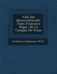 bokomslag Vida del Bienaventurado Juan Francisco Regis, de La Compa a de Jesus