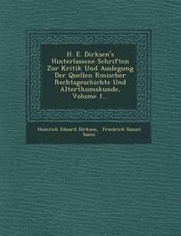bokomslag H. E. Dirksen's Hinterlassene Schriften Zur Kritik Und Auslegung Der Quellen R Mischer Rechtsgeschichte Und Alterthumskunde, Volume 1...