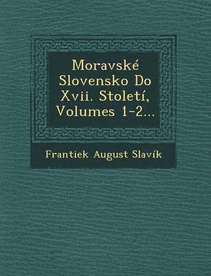 bokomslag Moravske Slovensko Do XVII. Stoleti, Volumes 1-2...