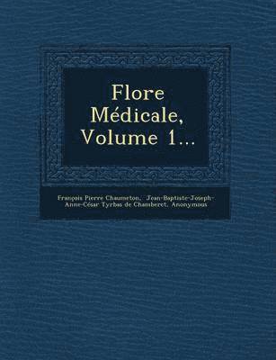 Flore Medicale, Volume 1... 1