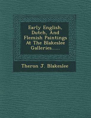 Early English, Dutch, and Flemish Paintings at the Blakeslee Galleries...... 1
