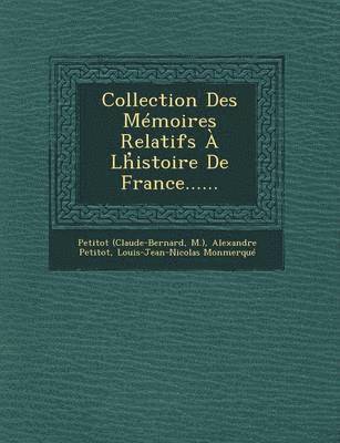 Collection Des Memoires Relatifs a LH Istoire de France...... 1