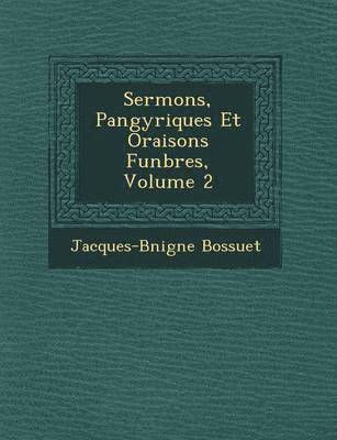 bokomslag Sermons, Pan&#65533;gyriques Et Oraisons Fun&#65533;bres, Volume 2