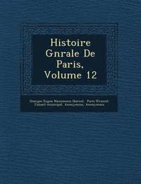 bokomslag Histoire G N Rale de Paris, Volume 12