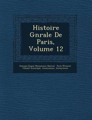 bokomslag Histoire G N Rale de Paris, Volume 12